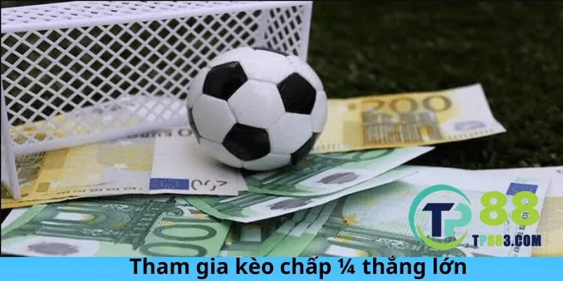 Tham gia kèo chấp 1/4 thắng lớn